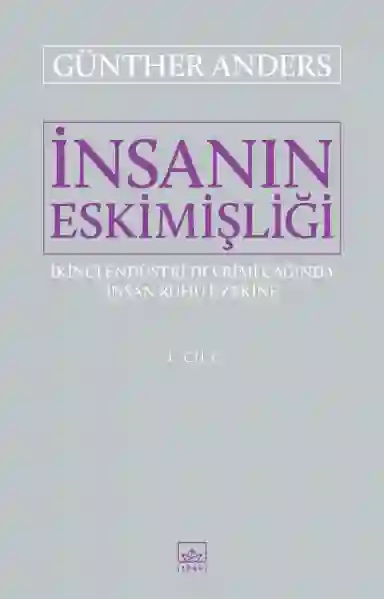 Resim İNSANIN ESKİMİŞLİĞİ 1. CİLT - İKİNCİ ENDÜSTRİ DEVRİMİ ÇAĞINDA İNSAN RUHU ÜZERİNE