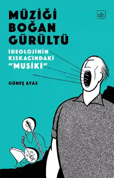 Resim "MÜZİĞİ BOĞAN GÜRÜLTÜ:İDEOLOJİNİN KISKACINDA""MUSİKİ"""