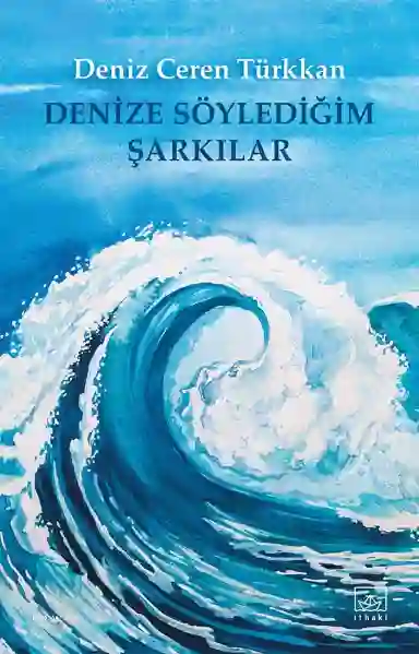 Resim DENİZE SÖYLEDİĞİM ŞARKILAR