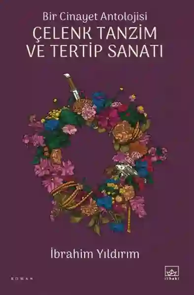 Resim BİR CİNAYET ANTOLOJİSİ - ÇELENK TANZİM VE TERTİP SANATI