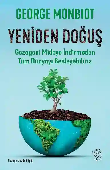 Resim YENİDEN DOĞUŞ-GEZEGENİ MİDEYE İNDİRMEDEN TÜM DÜNYAYI BESLEYEBİLİRİZ