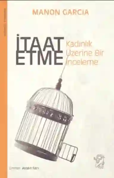 Resim İTAAT ETME : KADINLIK ÜZERİNE BİR İNCELEME